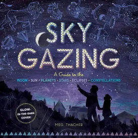 Sky Gazing: A Guide to the Moon, Sun, Planets, Stars, Eclipses, and Constellations Hardcover  October 13, 2020